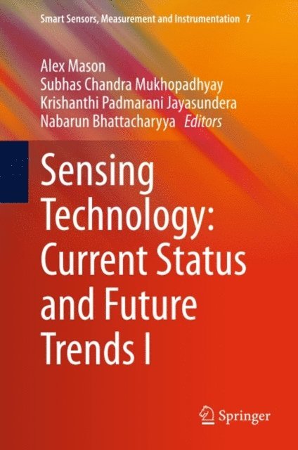 Nabarun Bhattacharyya, Krishanthi Padmarani Jayasundera, Subhas Chandra Mukhopadhyay, Alex Mason - Sensing Technology: Current Status and Future Trends I, E-bok