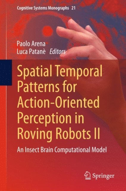 Luca Patane, Paolo Arena - Spatial Temporal Patterns for Action-Oriented Perception in Roving Robots II, E-bok