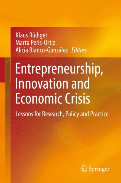 Alicia Blanco Gonzalez, Marta Peris Ortiz, Klaus Rudiger - Entrepreneurship, Innovation and Economic Crisis, E-bok