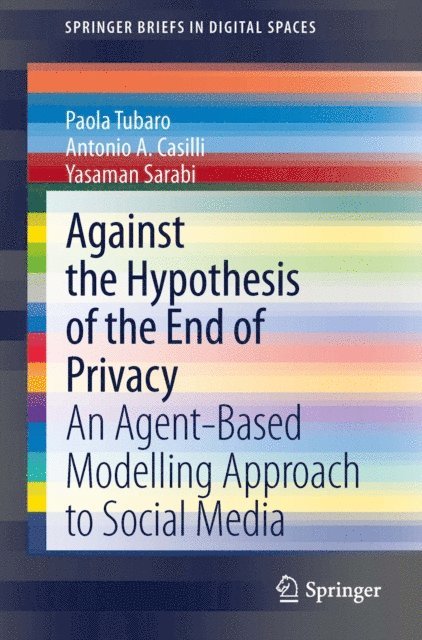 Yasaman Sarabi, Antonio A Casilli, Paola Tubaro - Against the Hypothesis of the End of Privacy, E-bok