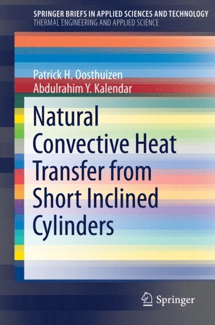 Abdulrahim Y. Kalendar, Patrick H. Oosthuizen - Natural Convective Heat Transfer from Short Inclined Cylinders, E-bok