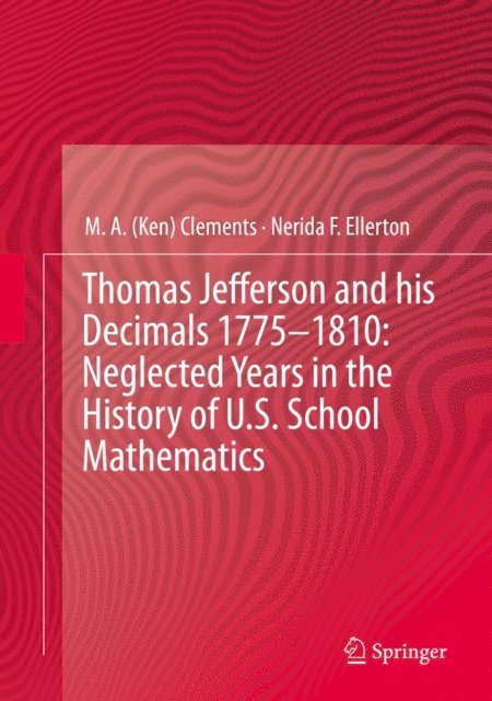 Nerida F. Ellerton, M.A. (Ken) Clements - Thomas Jefferson and his Decimals 1775-1810: Neglected Years in the History of U.S. School Mathematics, E-bok