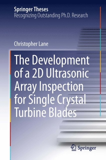 Christopher Lane - Development of a 2D Ultrasonic Array Inspection for Single Crystal Turbine Blades, E-bok