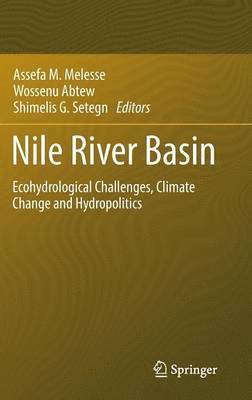 Nile River Basin av Assefa M Melesse, Wossenu Abtew, Shimelis G Setegn, Assefa Melesse