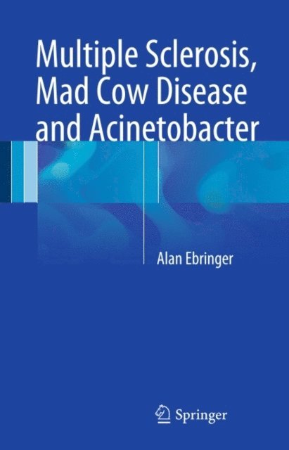 Alan Ebringer - Multiple Sclerosis, Mad Cow Disease and Acinetobacter, E-bok. Tillgänglighet: Lägg i varukorg