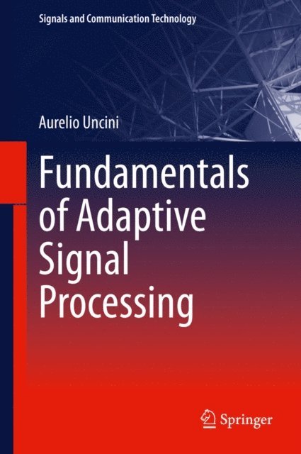Aurelio Uncini - Fundamentals of Adaptive Signal Processing, E-bok