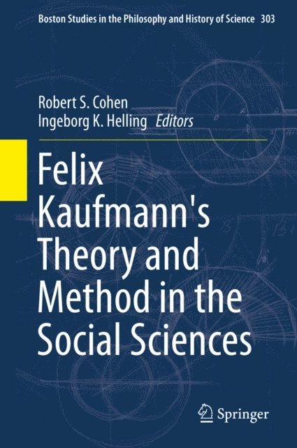 Ingeborg K. Helling, Robert S. Cohen - Felix Kaufmann's Theory and Method in the Social Sciences, E-bok
