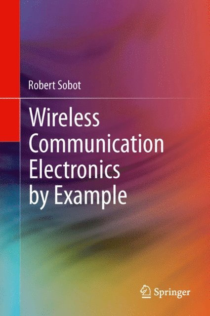 Robert Sobot - Wireless Communication Electronics by Example, E-bok