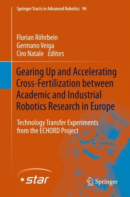 Ciro Natale, Germano Veiga, Florian Rohrbein - Gearing up and accelerating cross-fertilization between academic and industrial robotics research in Europe:, E-bok