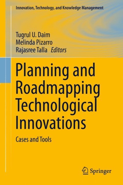 Rajasree Talla, Melinda Pizarro, Tugrul U. Daim - Planning and Roadmapping Technological Innovations, E-bok