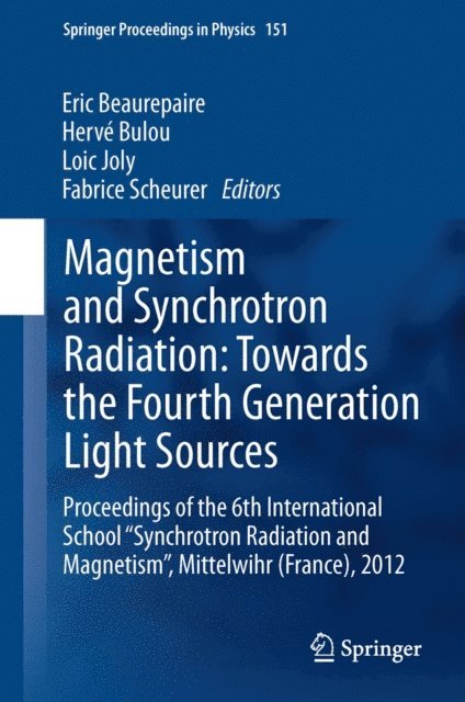 Fabrice Scheurer, Loic Joly, Herve Bulou, Eric Beaurepaire - Magnetism and Synchrotron Radiation: Towards the Fourth Generation Light Sources, E-bok