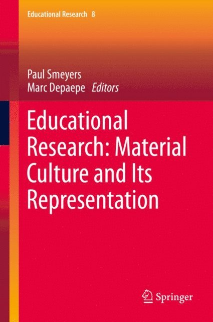 Marc Depaepe, Paul Smeyers - Educational Research: Material Culture and Its Representation, E-bok