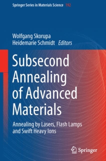 Heidemarie Schmidt, Wolfgang Skorupa - Subsecond Annealing of Advanced Materials, E-bok