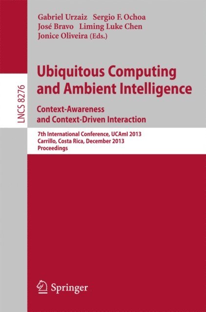 Jonice Oliveira, Liming Luke Chen, Jose Bravo, Sergio F. Ochoa, Gabriel Urzaiz - Ubiquitous Computing and Ambient Intelligence: Context-Awareness and Context-Driven Interaction, E-bok