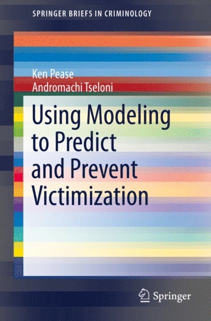 Andromachi Tseloni, Ken Pease - Using Modeling to Predict and Prevent Victimization, E-bok