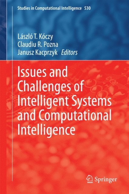 Janusz Kacprzyk, Claudiu R. Pozna, Laszlo T. Koczy - Issues and Challenges of Intelligent Systems and Computational Intelligence, E-bok