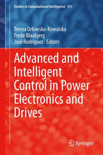 Jose Rodriguez, Frede Blaabjerg, Teresa Orlowska-Kowalska - Advanced and Intelligent Control in Power Electronics and Drives, E-bok