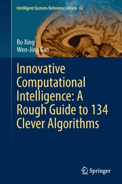 Wen-Jing Gao, Bo Xing - Innovative Computational Intelligence: A Rough Guide to 134 Clever Algorithms, E-bok