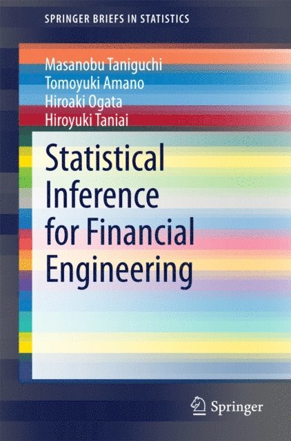 Hiroyuki Taniai, Hiroaki Ogata, Tomoyuki Amano, Masanobu Taniguchi - Statistical Inference for Financial Engineering, E-bok