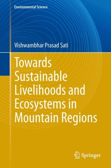 Vishwambhar Prasad Sati - Towards Sustainable Livelihoods and Ecosystems in Mountain Regions, E-bok