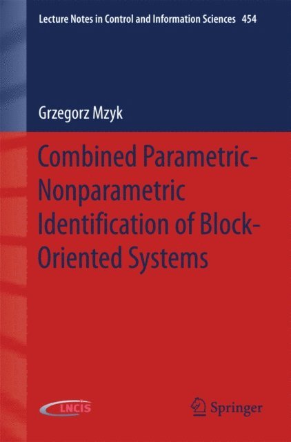 Grzegorz Mzyk - Combined Parametric-Nonparametric Identification of Block-Oriented Systems, E-bok