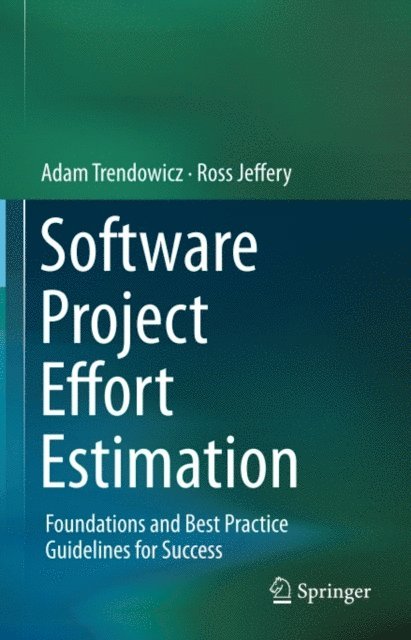 Ross Jeffery, Adam Trendowicz - Software Project Effort Estimation, E-bok