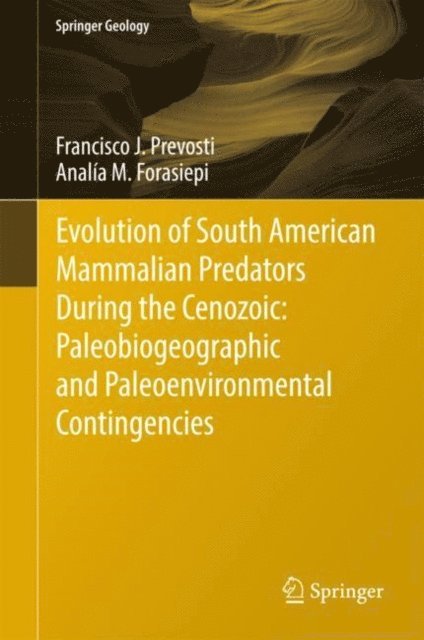 Analia M. Forasiepi, Francisco J. Prevosti - Evolution of South American Mammalian Predators During the Cenozoic: Paleobiogeographic and Paleoenvironmental Contingencies, E-bok