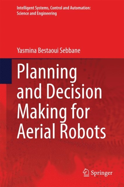 Yasmina Bestaoui Sebbane - Planning and Decision Making for Aerial Robots, E-bok