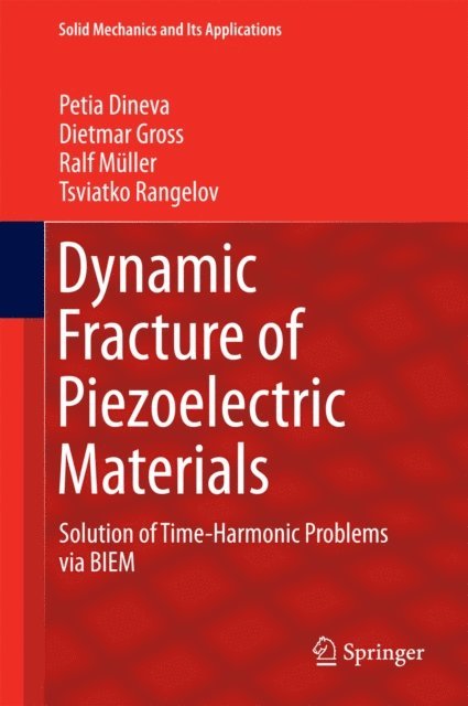 Tsviatko Rangelov, Ralf Muller, Dietmar Gross, Petia Dineva - Dynamic Fracture of Piezoelectric Materials, E-bok