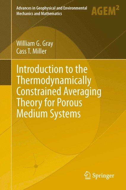 Cass T. Miller, William G. Gray - Introduction to the Thermodynamically Constrained Averaging Theory for Porous Medium Systems, E-bok