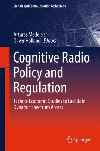 Oliver Holland, Arturas Medeisis - Cognitive Radio Policy and Regulation, E-bok