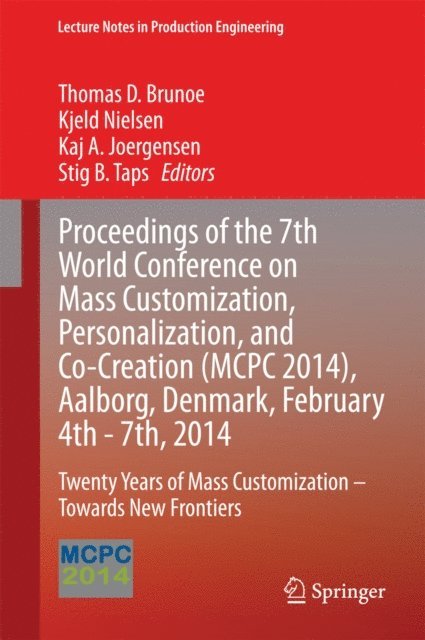 Stig B. Taps, Kaj A. Joergensen, Kjeld Nielsen, Thomas D. Brunoe - Proceedings of the 7th World Conference on Mass Customization, Personalization, and Co-Creation (MCPC 2014), Aalborg, Denmark, February 4th - 7th, 2014, E-bok