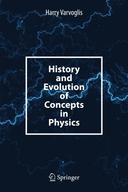 Harry Varvoglis - History and Evolution of Concepts in Physics, E-bok