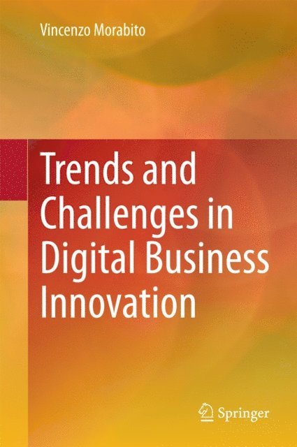 Vincenzo Morabito - Trends and Challenges in Digital Business Innovation, E-bok