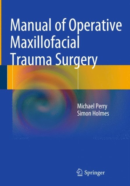 Simon Holmes, Michael Perry - Manual of Operative Maxillofacial Trauma Surgery, E-bok