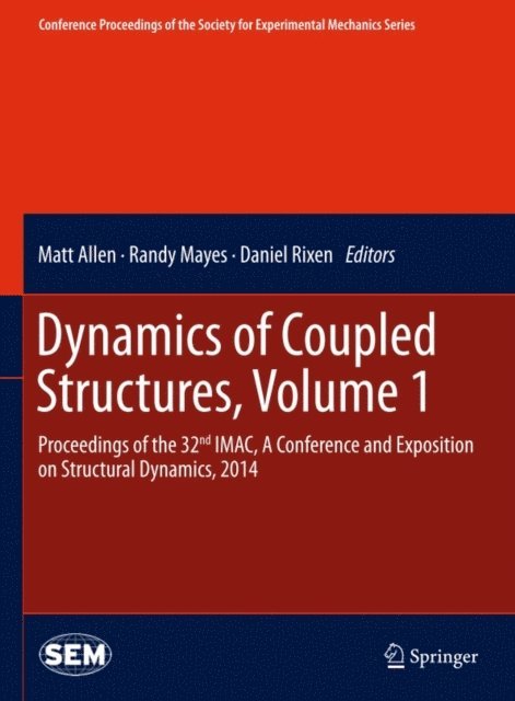 Daniel Rixen, Randy Mayes, Matt Allen - Dynamics of Coupled Structures, Volume 1, E-bok