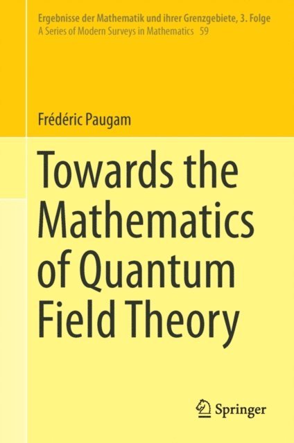 Frederic Paugam - Towards the Mathematics of Quantum Field Theory, E-bok