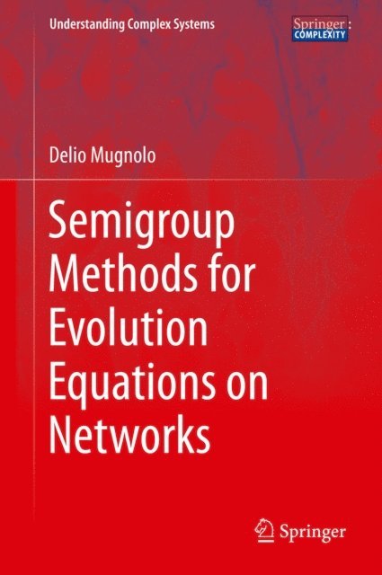 Delio Mugnolo - Semigroup Methods for Evolution Equations on Networks, E-bok