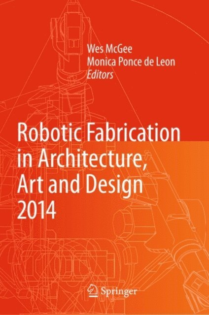 Monica Ponce de Leon, Wes McGee - Robotic Fabrication in Architecture, Art and Design 2014, E-bok