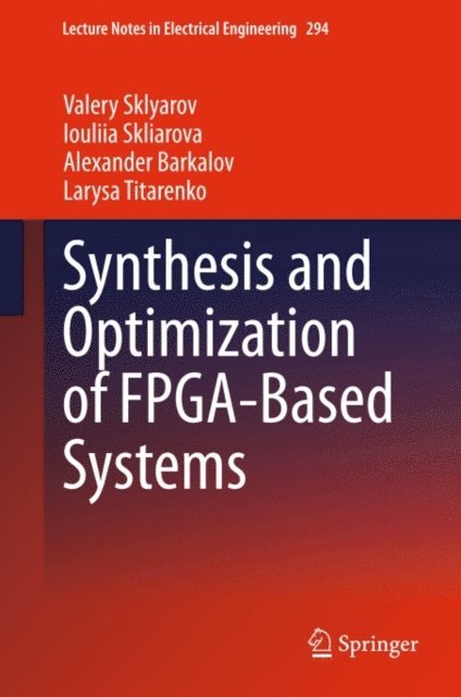 Larysa Titarenko, Alexander Barkalov, Iouliia Skliarova, Valery Sklyarov - Synthesis and Optimization of FPGA-Based Systems, E-bok