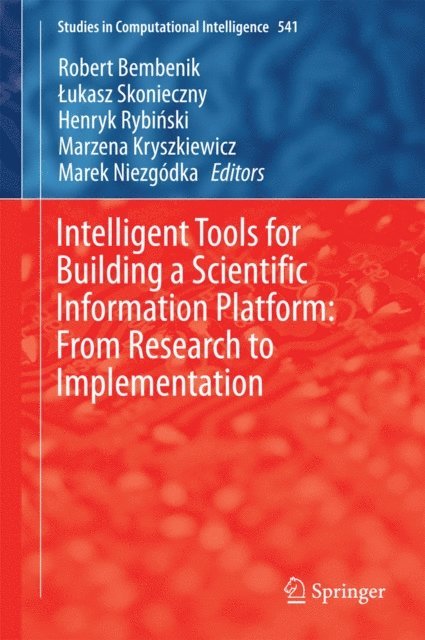 Marek Niezgodka, Marzena Kryszkiewicz, Henryk Rybinski, Lukasz Skonieczny, Robert Bembenik - Intelligent Tools for Building a Scientific Information Platform: From Research to Implementation, E-bok