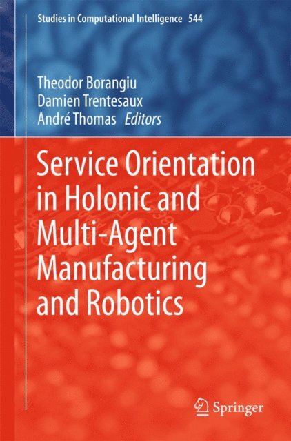 Andre Thomas, Damien Trentesaux, Theodor Borangiu - Service Orientation in Holonic and Multi-Agent Manufacturing and Robotics, E-bok