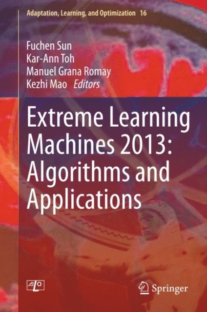 Kezhi Mao, Manuel Grana Romay, Kar-Ann Toh, Fuchen Sun - Extreme Learning Machines 2013: Algorithms and Applications, E-bok