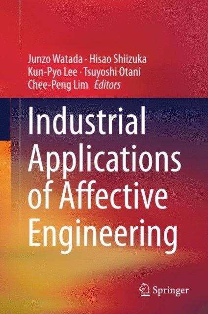 Chee-Peng Lim, Tsuyoshi Otani, Kun-Pyo Lee, Hisao Shiizuka, Junzo Watada - Industrial Applications of Affective Engineering, E-bok
