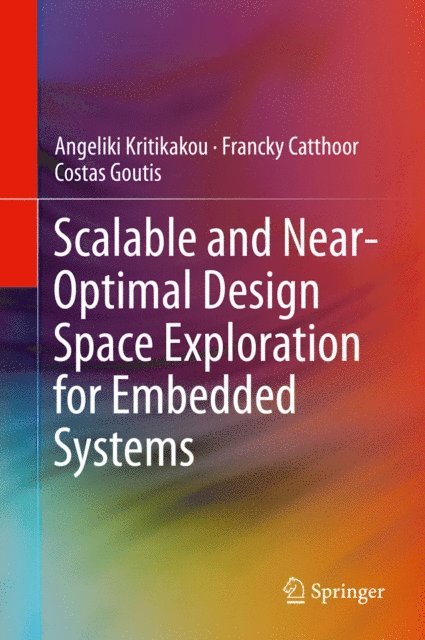 Costas Goutis, Francky Catthoor, Angeliki Kritikakou - Scalable and Near-Optimal Design Space Exploration for Embedded Systems, E-bok
