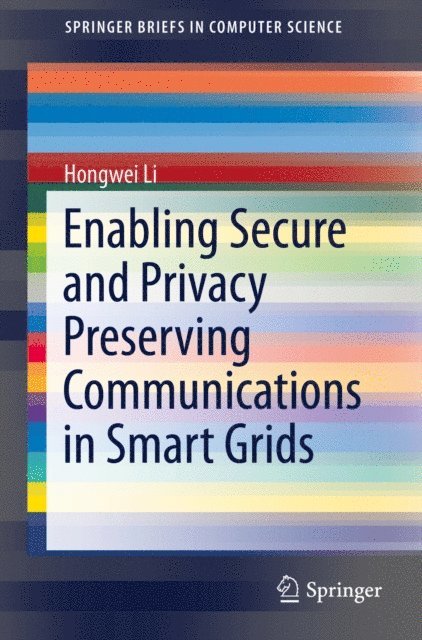 Hongwei Li - Enabling Secure and Privacy Preserving Communications in Smart Grids, E-bok