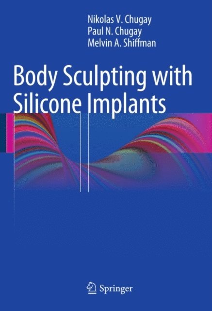Melvin A. Shiffman, Paul N. Chugay, Nikolas V. Chugay - Body Sculpting with Silicone Implants, E-bok