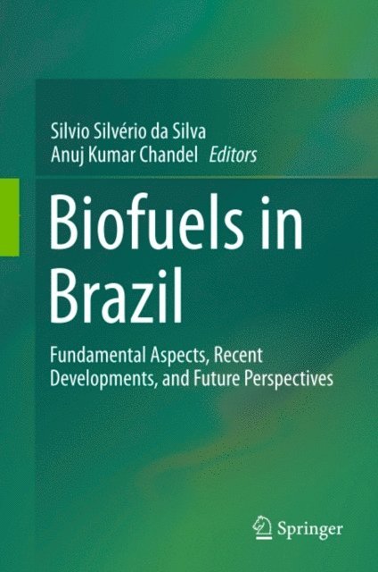 Anuj Kumar Chandel, Silvio Silverio da Silva - Biofuels in Brazil, E-bok