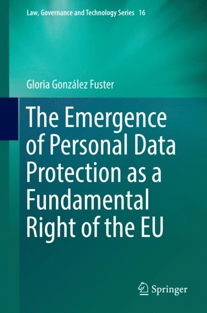 Gloria Gonzalez Fuster - Emergence of Personal Data Protection as a Fundamental Right of the EU, E-bok