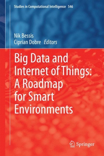 Ciprian Dobre, Nik Bessis - Big Data and Internet of Things: A Roadmap for Smart Environments, E-bok